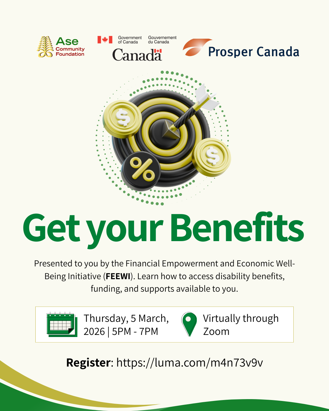 Photo by Ase Community Foundation on February 25, 2026. May be an image of money, card, poster and text that says 'Ase Community Foundation I+I ofCanada Goverment duCan Canada Gouvernament Canada Prosper Canada % O Get your Benefits Presented to you by the Financial Empowerment and Economic Well- Being Initiative (FEEWI). Learn how to access disability benefits, funding, and supports available to you. Thursday, Thursday,5March, 5 March, 2026 5PM 7PM Virtually through Zoom Register: ster:https://uma.com/m4n73v9v'.